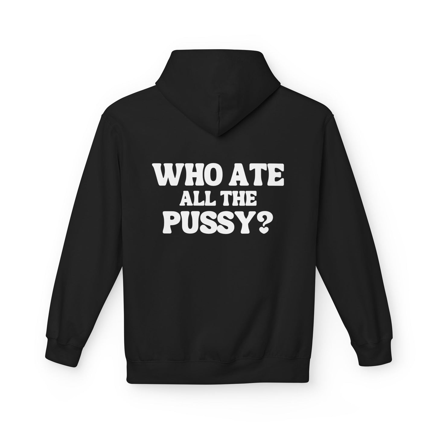 Who Ate All the P***y? - Cotton Hoodie (Design on Back)